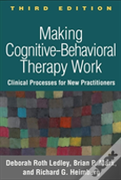 Making Cognitive-Behavioral Therapy Work, Third Edition
