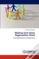 Making East Asian Regionalism Work