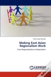 Making East Asian Regionalism Work