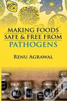 Making Foods Safe And Free From Pathogens (Co-Published With Crc Press,Uk)