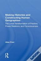 Making Histories And Constructing Human Geographies