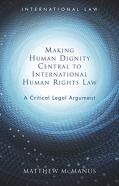 Making Human Dignity Central To International Human Rights Law