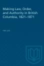 Making Law, Order, And Authority In British Columbia, 1821-1871 - Preview