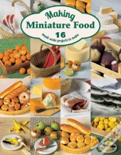 Making Miniature Food: 12 Small-Scale Projects To Make