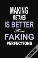 Making Mistakes Is Better Than Faking Perfections