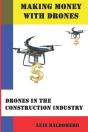Making Money With Drones, Drones In The Construction Industry - Preview