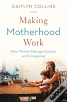 Making Motherhood Work
