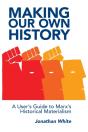 Making Our Own History: A User'S Guide T - Preview