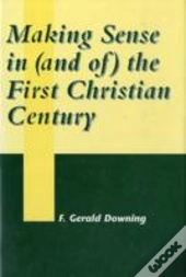 Making Sense In (And Of) The First Christian Century