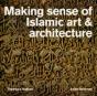 Making Sense Of Islamic Art And Architecture - Preview