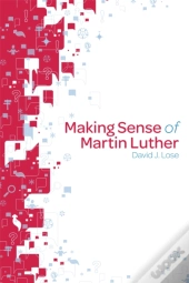 Making Sense Of Martin Luther