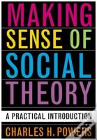 Making Sense Of Social Theory