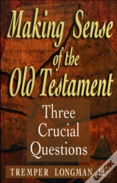 Making Sense Of The Old Testament (Three Crucial Questions)