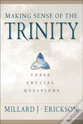 Making Sense Of The Trinity (Three Crucial Questions)