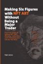 Making Six Figures With Nft Art Without Being A Major Trader - Preview