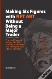 Making Six Figures With Nft Art Without Being A Major Trader