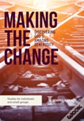 Making The Change: Discovering God'S Amazing Generosity