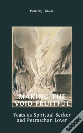 Making The Void Fruitful: Yeats As Spiri