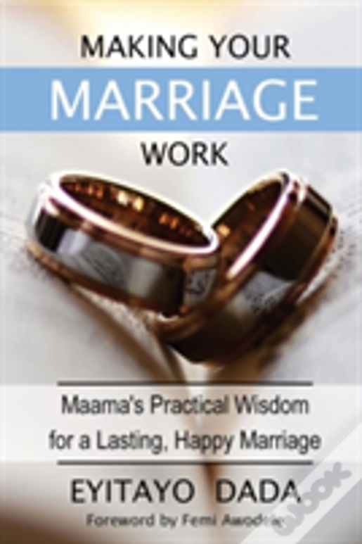 Making Your Marriage Work: Maama'S Practical Wisdom For A Lasting, Happy Marriage