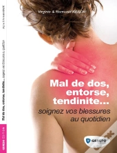 Mal De Dos, Entorse, Tendinite... ; Soignez Vos Blessures Au Quotidien