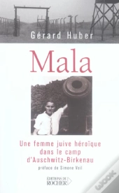 Mala - Une Femme Juive Heroique Dans Le Camp D'Auschwitz-Birkenau