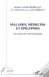 Malades, Medecins Et Epilepsies ; Une Approche Anthropologique