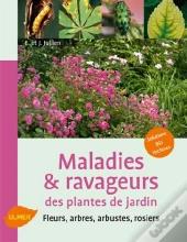 Maladies & Ravageurs Des Plantes De Jardin ; Fleurs, Arbres, Arbustes, Rosiers