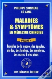 Maladies Et Symptomes En Medecine Chinoise T.4 ; Troubles De La Nuque Des Epaules Du Dos Des Lombes Des Membres