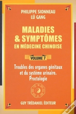 Capa do artigo Maladies Et Syptomes En Medecine Chinoise T.7 ; Troubles Des Organes Genitaux Et Du Systeme Urinaire, Proctologie