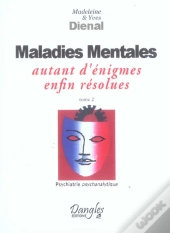 Maladies Mentales : Autant D'Enigmes Enfin Resolues T.2