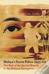 Malaya'S Secret Police 1945-60