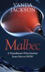 Malbec - A Tumultuous Wine Journey From Woe To Wow - Preview