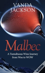 Capa do artigo Malbec - A Tumultuous Wine Journey From Woe To Wow