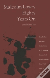 Malcolm Lowry Eighty Years On