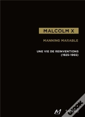 Malcolm X ; Une Vie De Réinventions (1925-1965)