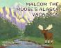 Malcom The Moose'S Alaska Vacation - Preview