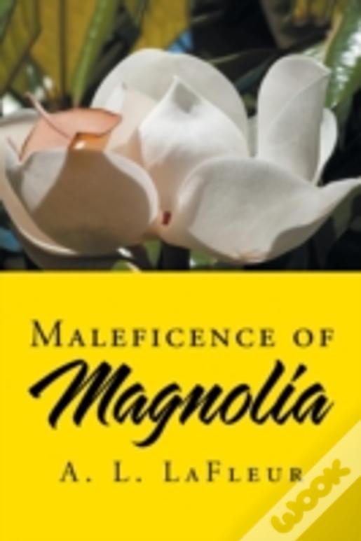 Maleficence Of Magnolia