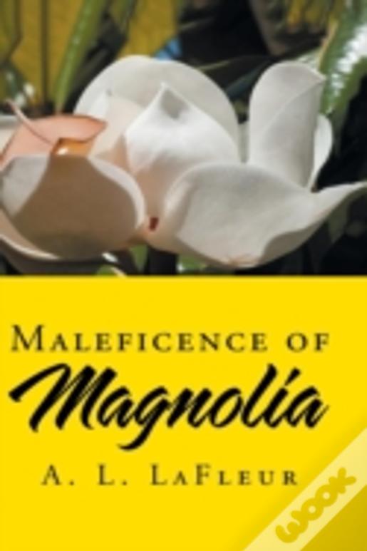 Maleficence Of Magnolia