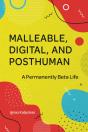Malleable, Digital, And Posthuman - Preview