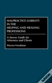 Malpractice Liability In The Helping And Healing Professions