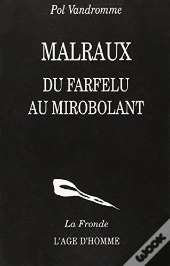 Malraux, Du Farfelu Au Mirobolant