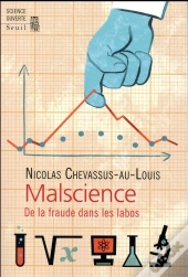 Malscience ; De La Fraude Dans Les Labos