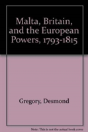 Malta, Britain, And The European Powers, 1793-1815 - Preview