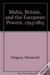 Malta, Britain, And The European Powers, 1793-1815