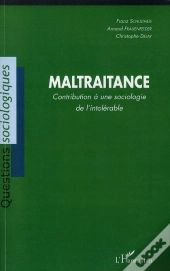 Maltraitance ; Contribution À Une Sociologie De L'Intolérable