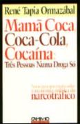 Mamã Coca, Coca-Cola, Cocaína: Três Pessoas Numa Droga Só