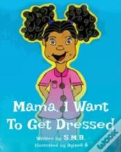 Mama, I Want To Get Dressed