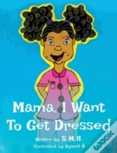 Mama, I Want To Get Dressed