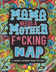 Mama Needs A Mother F*Cking Nap