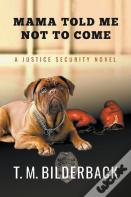 Mama Told Me Not To Come - A Justice Security Novel
